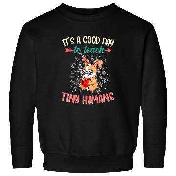 Discover Good Day To Teach Tiny Humans Elementary Teacher Sweatshirts