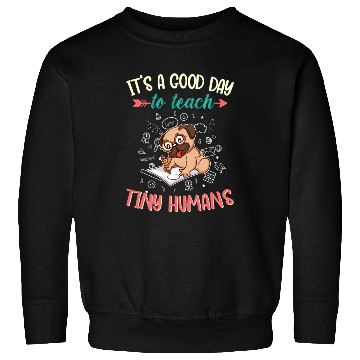 Discover Good Day To Teach Tiny Humans Elementary Teacher Sweatshirts