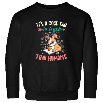 Discover Good Day To Teach Tiny Humans Elementary Teacher Sweatshirts