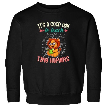 Discover Good Day To Teach Tiny Humans Elementary Teacher Sweatshirts