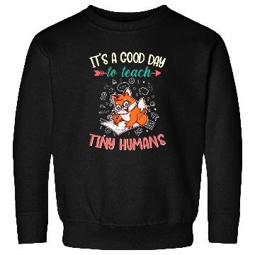 Discover Good Day To Teach Tiny Humans Elementary Teacher Sweatshirts