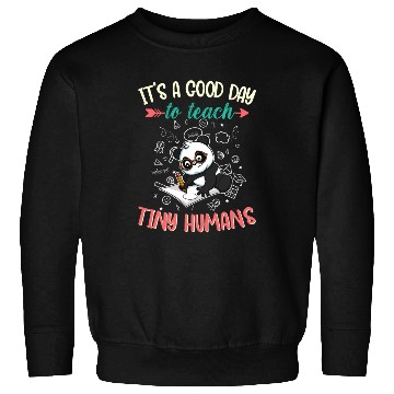 Discover Good Day To Teach Tiny Humans Elementary Teacher Sweatshirts
