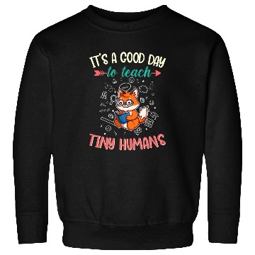 Discover Good Day To Teach Tiny Humans Elementary Teacher Sweatshirts