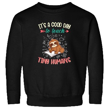 Discover Good Day To Teach Tiny Humans Elementary Teacher Sweatshirts