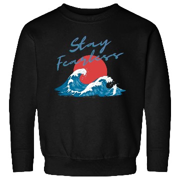 Discover Stay Fearless - Japan Wave Design - Raging Wave Sweatshirts