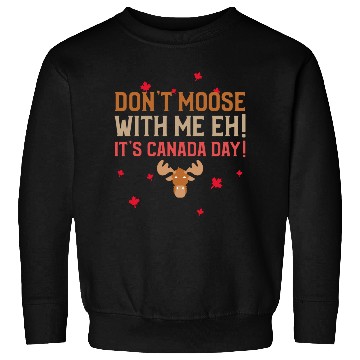 Discover Don't Moose With Me Eh! It's Canada Day! Sweatshirts