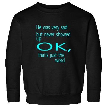 Discover He was very sad but never Sweatshirts