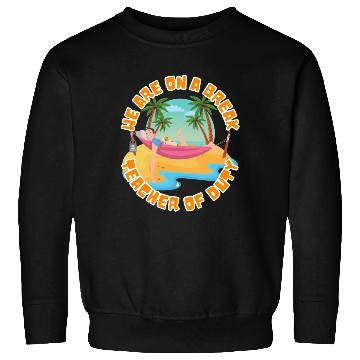Discover Men Teacher On Break Sweatshirts