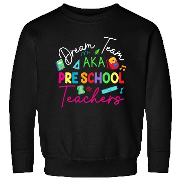 Discover Dream Team Aka Preschool Teachers Sweatshirts