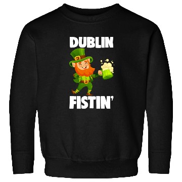 Discover Dublin Fistin St. Patrick's Day Drinking Sweatshirts