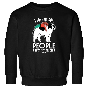 Discover I Love My Dog People Not So Much Sweatshirts