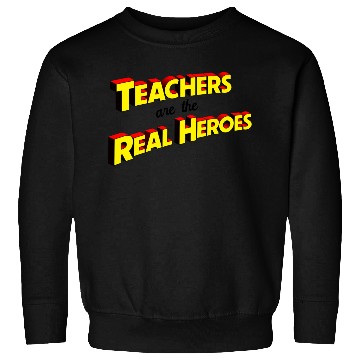 Discover Teachers Are The Real Heroes Sweatshirts