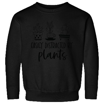 Discover Easily distracted by plants Sweatshirts