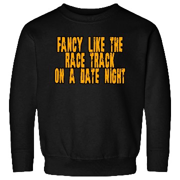 Discover Fancy Like The Race Track On A Date Night 4 Sweatshirts