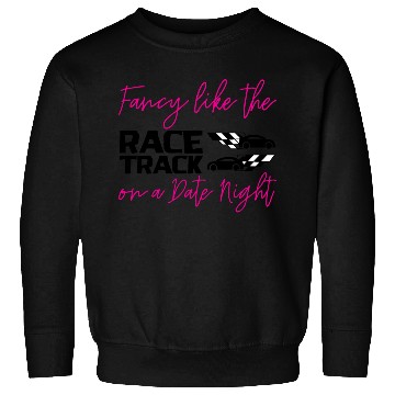 Discover Fancy Like The Race Track On A Date Night 2 Sweatshirts