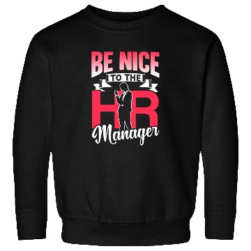 Discover Be Nice To The Hr Manager Human Resources Sweatshirts