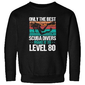 Discover 80 Scuba Diving Level 80 Year Diver Snorkeling Sweatshirts