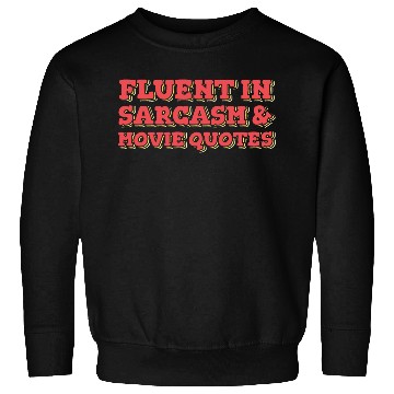 Discover Fluent in Sarcasm and Movie Quotes Sweatshirts