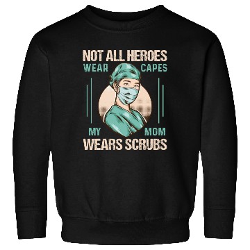 Discover Not All Heroes Wear Capes My Mom Wears Scrub Sweatshirts