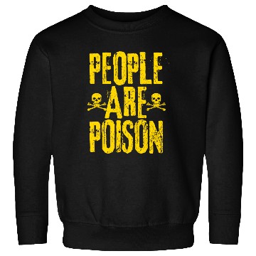 Discover People Are Poison Sweatshirts