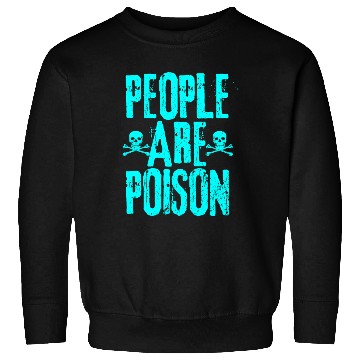 Discover People Are Poison Sweatshirts