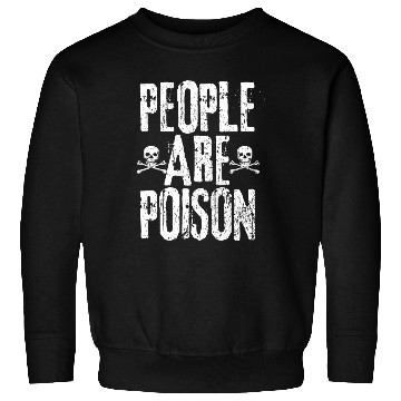 Discover People Are Poison Sweatshirts