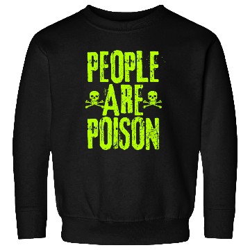 Discover People Are Poison Sweatshirts
