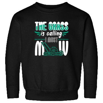 Discover Grass Is Calling I Must Mow Sweatshirts