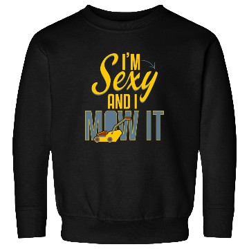 Discover Sexy And I Mow It Gardening Sweatshirts