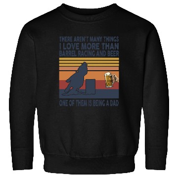Discover i love being dad more than barrel racing and beer Sweatshirts