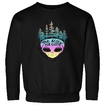 Discover too alien for earth Sweatshirts