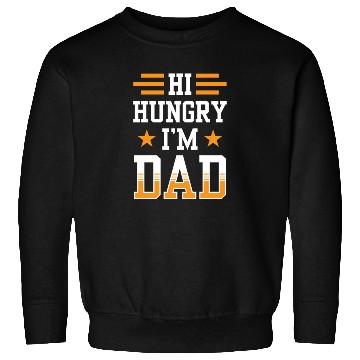 Discover Hi Hungry I'm Dad Father's Day Father Daddy Sweatshirts