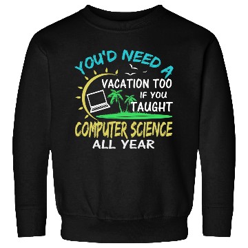 Discover Computer Science Professor Teacher Summer Vacation Sweatshirts