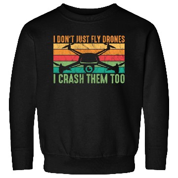 Discover Drone Pilot I Don't Just Fly Drones I Crash Them T Sweatshirts