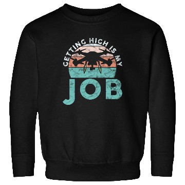 Discover Drone Pilot Getting High Is My Job Quadrocopter Sweatshirts