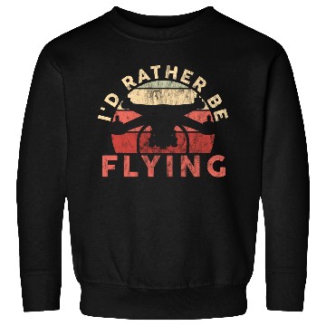 Discover I'd Rather Be Flying Drone Pilot Quadcopter Sweatshirts