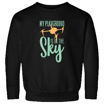 Discover My Playground Is My Sky Drone Pilot Quadcopter Sweatshirts