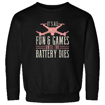 Discover Drone Pilot It's All Fun & Games Until The Battery Sweatshirts