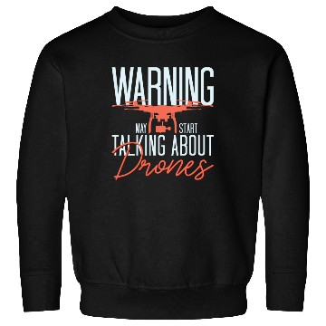 Discover Warning Talking About Drones Drone Pilot Quadcopte Sweatshirts