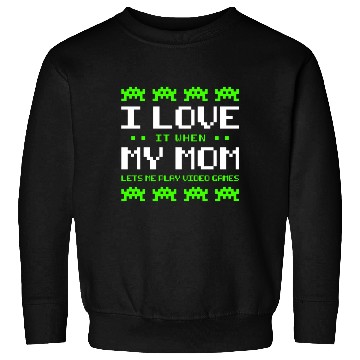 Discover Play Video Games - I Love My Mom Sweatshirts