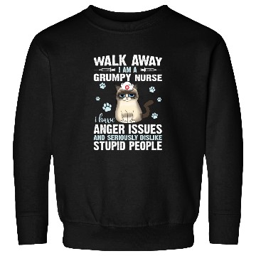Discover Walk Away I Am A Grumpy Nurse I Have Anger Issues Sweatshirts
