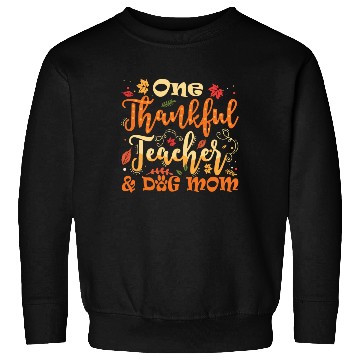 Discover One Thankful Teacher Dog Mom Funny Thanksgiving Sweatshirts