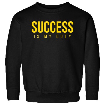 Discover SUCCESS Is My Duty (in GOLD letters) Sweatshirts