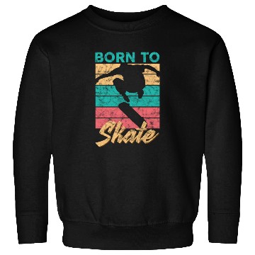 Discover Born To Skate Funny Skateboard c Sweatshirts