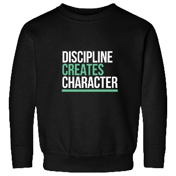 Discover Discipline Creates Character Motivational & Sweatshirts