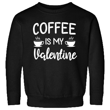 Discover Coffee Is My Valentine His Her Gift Coffee Lover Sweatshirts