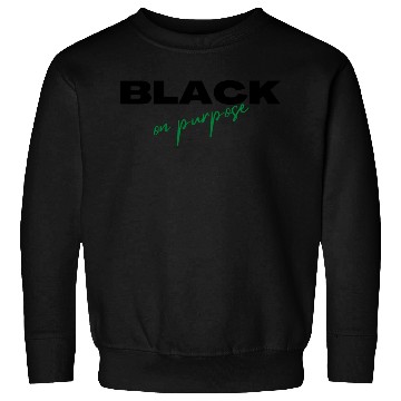 Discover Black on Purpose Sweatshirts