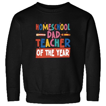 Discover Homeschool Dad Teacher Of The Year Homeschooling Sweatshirts