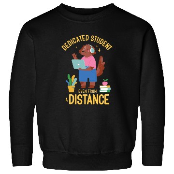 Discover Dedicated student even from a distance Dedicated s Sweatshirts