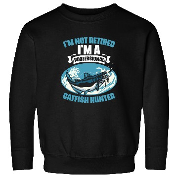 Discover I'm Not Retired I'm A Professional Funny Catfish Sweatshirts
